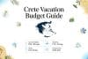 עלות חופשה בכרתים: טיסות, מלונות, רכב ואטרקציות – כמה באמת תשלמו?